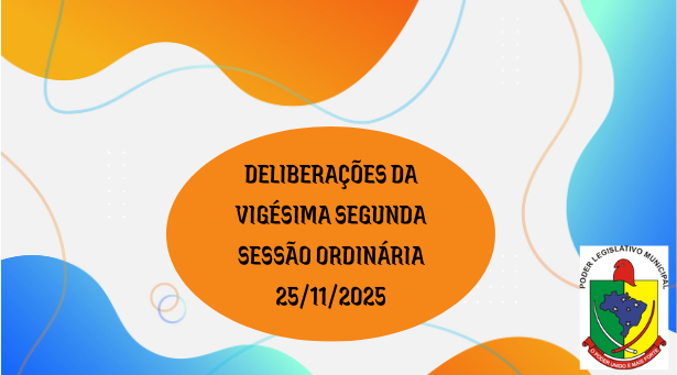 DELIBERAES DA VIGSIMA SEGUNDA REUNIO ORDINRIA
 DA CMARA MUNICIPAL 25/11/2025
